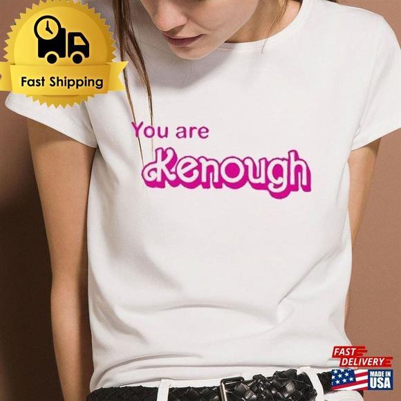 Tops - You Are Kenough Shirt I Am Barbie Shirts For Fans 2023